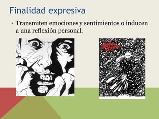 Finalidad expresiva
• Transmiten emociones y sentimientos o inducen
  a una reflexión personal.
 