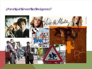 ¿Para% sirven% imágenes?
     qué%    las%
 