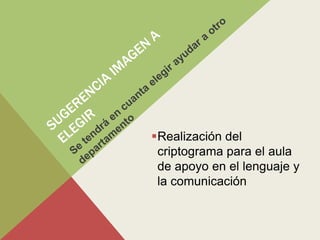 Realización del
 criptograma para el aula
 de apoyo en el lenguaje y
 la comunicación
 
