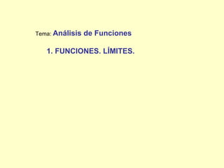 Tema: Análisis   de Funciones

   1. FUNCIONES. LÍMITES.
 
