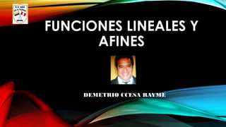 FUNCIONES LINEALES Y
AFINES
DEMETRIO CCESA RAYME
 