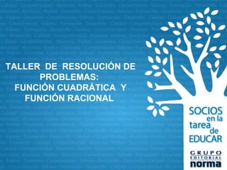 TALLER  DE  RESOLUCIÓN DE PROBLEMAS:  FUNCIÓN CUADRÁTICA  Y FUNCIÓN RACIONAL  