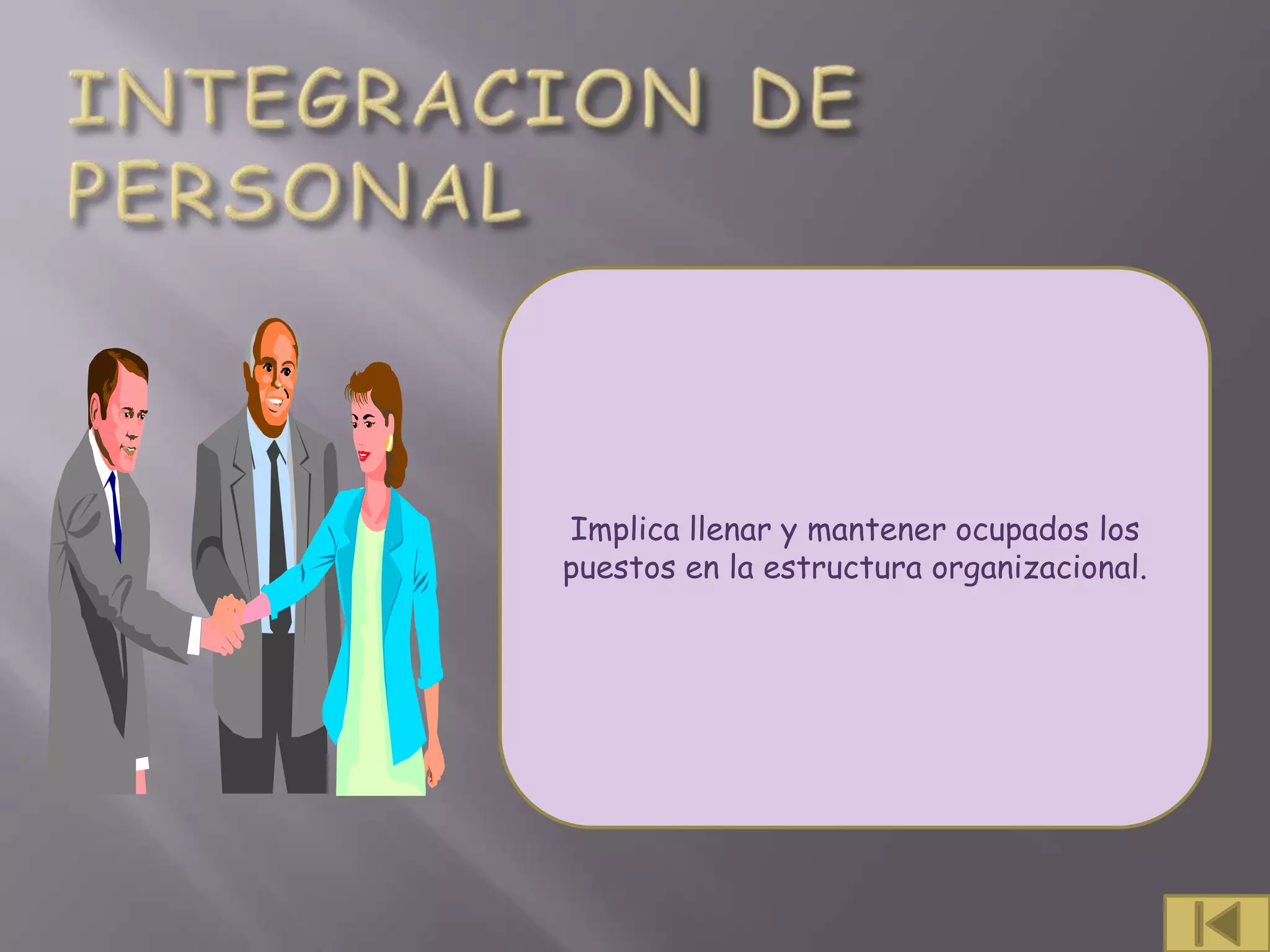Implica llenar y mantener ocupados los
puestos en la estructura organizacional.
 