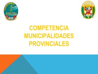 COMPETENCIA 
MUNICIPALIDADES 
PROVINCIALES 
 