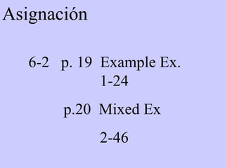 Asignación 6-2  p. 19  Example Ex.   1-24 p.20  Mixed Ex   2-46 