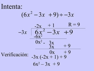 Intenta: -2x -6x 2   0x 2 + 1 3x -  3x + 9 R = 9 -3x (-2x + 1) + 9 Verificación: 6x 2  – 3x  + 9 0x  + 9 