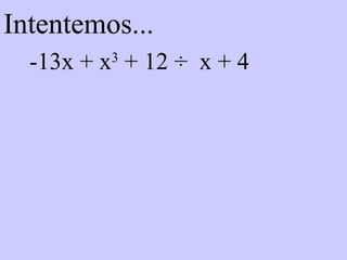 Intentemos... -13x + x 3  + 12 ÷  x + 4 
