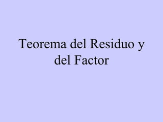 Teorema del Residuo y del Factor 