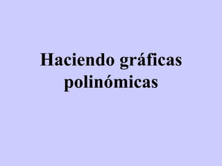 Haciendo gráficas polinómicas 