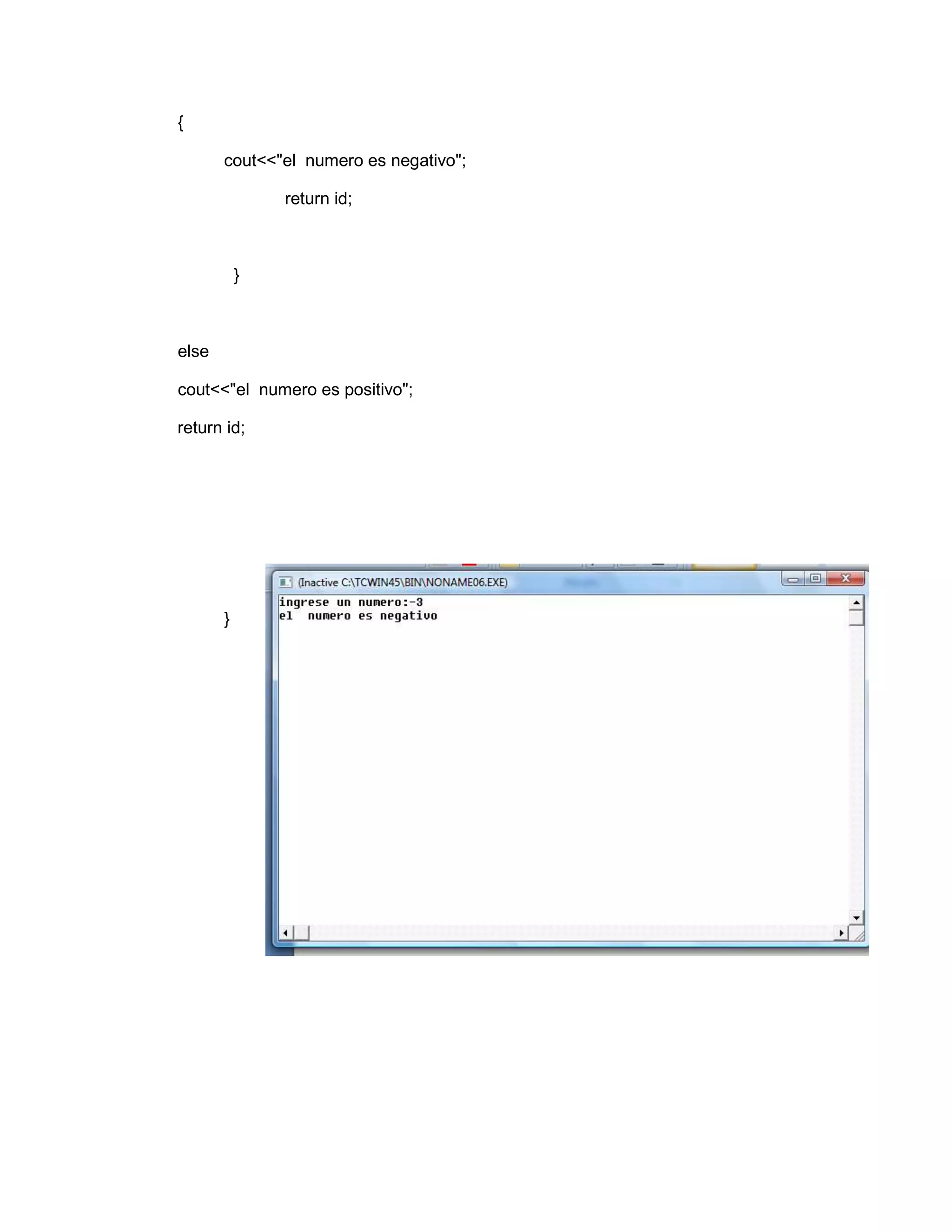{
cout<<"el numero es negativo";
return id;
}
else
cout<<"el numero es positivo";
return id;
}
 