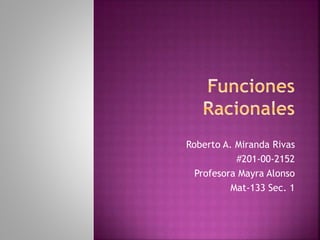 Roberto A. Miranda Rivas
#201-00-2152
Profesora Mayra Alonso
Mat-133 Sec. 1
 