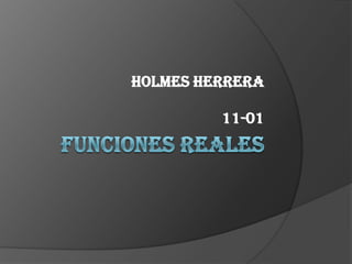 Funciones Reales Holmes Herrera 11-01 