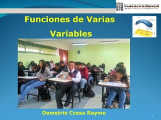 Cálculo diferencial e integral de una variable
1
Funciones de Varias
Variables
Demetrio Ccesa Rayme
 