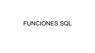 FUNCIONES SQL
 