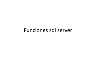 Funciones sql server
 
