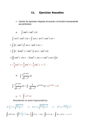 11. Ejercicios Resueltos
 Calcular las siguientes integrales de acuerdo a la function transcendental
que pertenezca:
a.
b.
c.
Recordamos la razón trigonométrica:
 