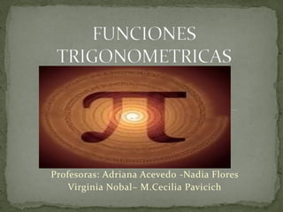 Profesoras: Adriana Acevedo -Nadia Flores
Virginia Nobal– M.Cecilia Pavicich

 