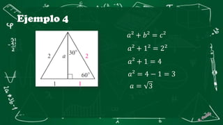 Ejemplo 4
𝑎² + 𝑏² = 𝑐²
𝑎² + 1² = 2²
𝑎² + 1 = 4
𝑎² = 4 − 1 = 3
𝑎 = 3
 