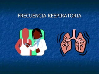FRECUENCIA RESPIRATORIA 