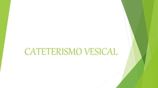CATETERISMO VESICAL
 