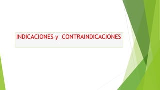 INDICACIONES y CONTRAINDICACIONES
 