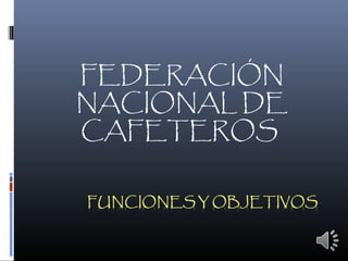 FEDERACIÓN 
NACIONAL DE 
CAFETEROS 
 