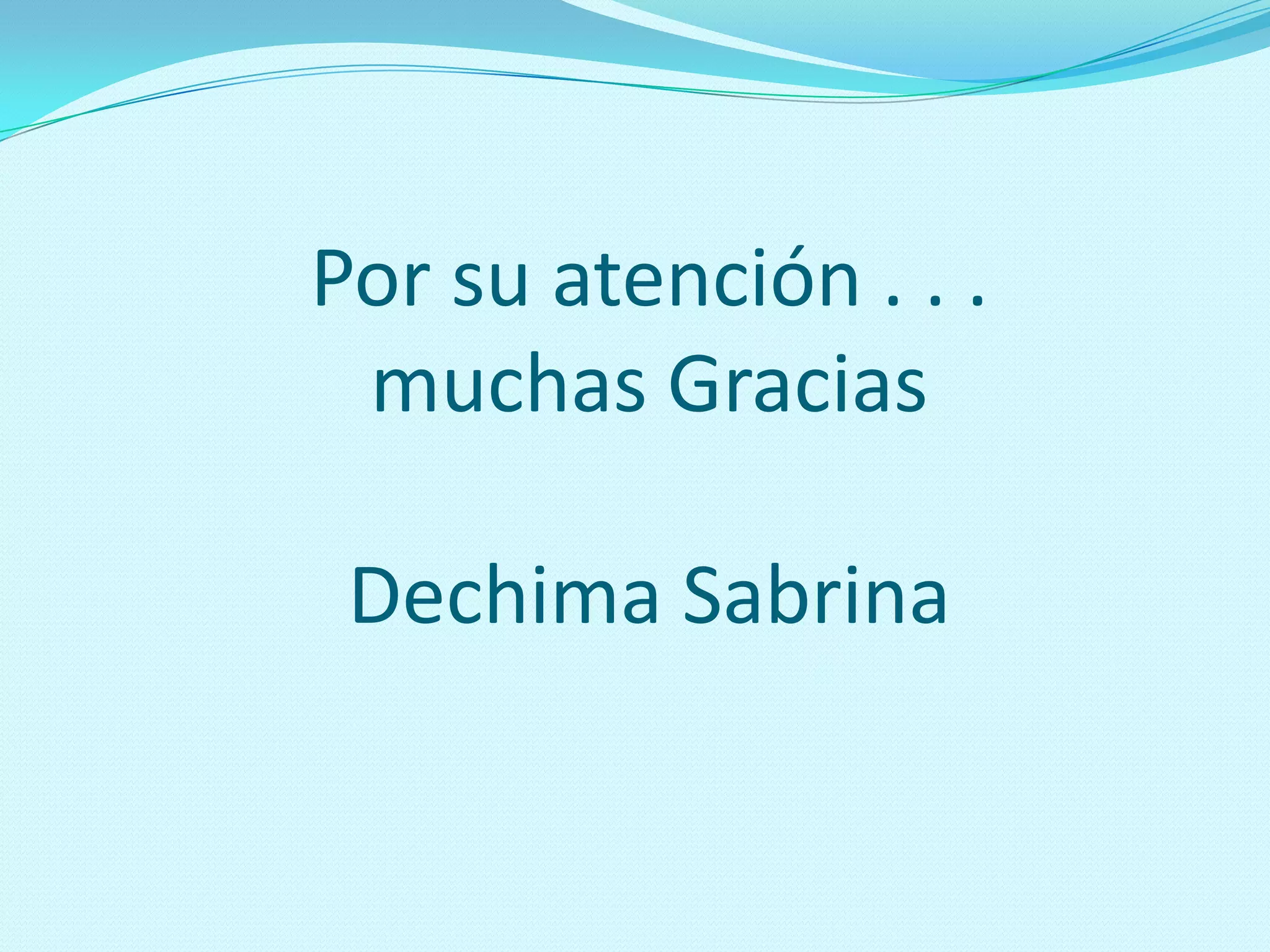 Por su atención . . .
muchas Gracias
Dechima Sabrina