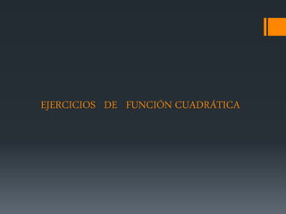 EJERCICIOS DE FUNCIÓN CUADRÁTICA
 