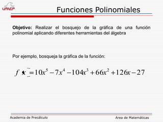 Objetivo: Realizar el bosquejo de la gráfica de una función polinomial aplicando diferentes herramientas del álgebra Por ejemplo, bosqueja la gráfica de la función: 