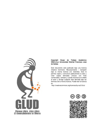 Copyright  Grupo  de  Trabajo  Académico 
GNU/Linux  Universidad  Distrital  Francisco  José 
de Caldas

Este  documento  ...