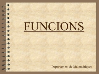 FUNCIONS
Departament de Matemàtiques
 