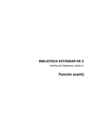 BIBLIOTECA ESTÁNDAR DE C
     Archivo de Cabecera <stdio.h>


            Función scanf()
 