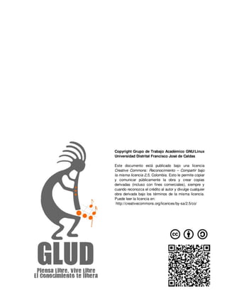 Copyright Grupo de Trabajo Académico GNU/Linux 
Universidad Distrital Francisco José de Caldas

Este  documento  está  pub...