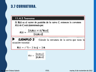 Ing. Álvaro Chávez Galavíz ITSTL martes, 8 de noviembre de 2022
3.7 CURVATURA.
 