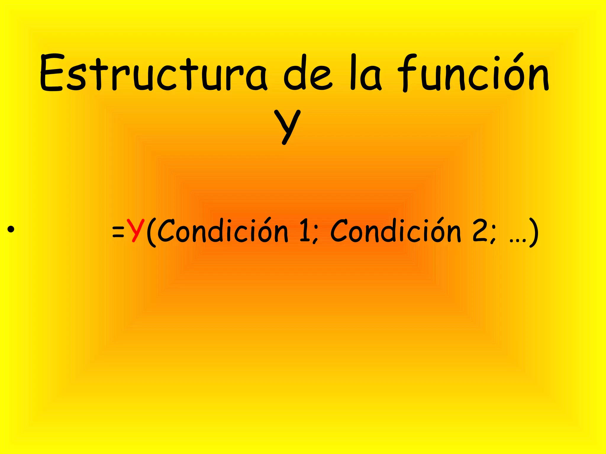 Estructura de la función
Y
• =Y(Condición 1; Condición 2; …)