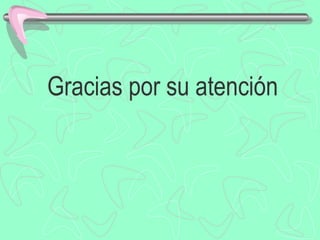 Gracias por su atención
 