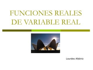 FUNCIONES REALES DE VARIABLE REAL Lourdes Albéniz 