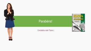 Parabéns!
Completou este Tópico
 