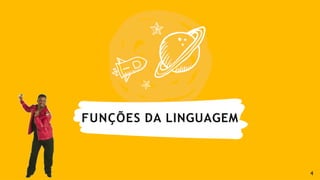 FUNÇÕES DA LINGUAGEM
4
 