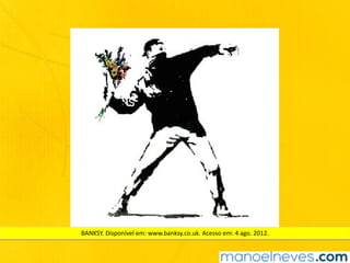 BANKSY.	Disponível	em:	www.banksy.co.uk.	Acesso	em:	4	ago.	2012.	
 