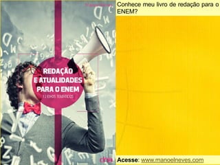 Conhece meu livro de redação para o
ENEM?
Acesse: www.manoelneves.com
 