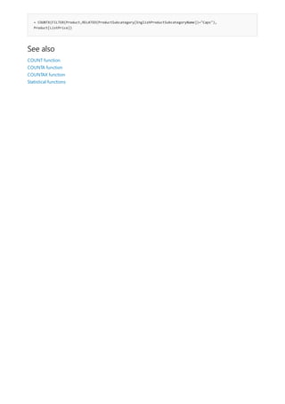 = COUNTX(FILTER(Product,RELATED(ProductSubcategory[EnglishProductSubcategoryName])="Caps"),
Product[ListPrice])
See also
COUNT function
COUNTA function
COUNTAX function
Statistical functions
 