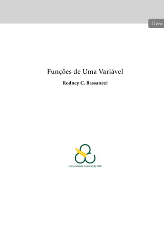 Funções de Uma Variável 
Rodney C. Bassanezi 
Livro 
 