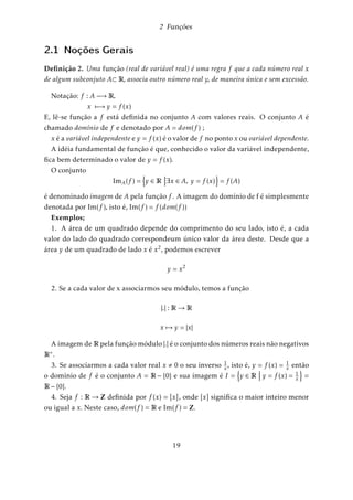 1 Números 
Se x  0, então x  0)jxj = x = jxj 
Proposição 3. Para todo x 2 R; 
jxj2 = x2 e jxj = 
p 
x2 
Demonstração. : Se x  0, então jxj = x)jxj2 = x2 
Se x  0, então jxj = x)jxj2 = (x)2 = x2 
Portanto, em ambos os casos,tomando-se a raíz quadrada (positiva), temos 
jxj = 
p 
x2 
Proposição 4. Se x, y 2 R; 
 