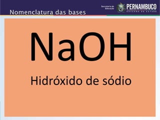 NaOH
Hidróxido de sódio
 