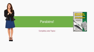 Parabéns!
Completou este Tópico
 