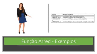 Função Arred - Exemplos
 