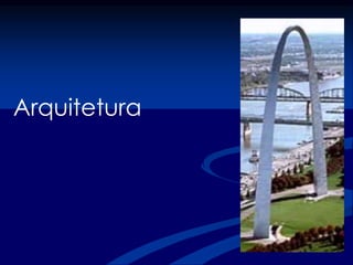 Arquitetura
 