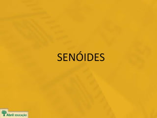 SENÓIDES
 