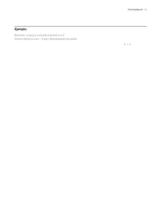FunCompleja.nb   3




Ejemplo:
Encontrar u=u(x,y) y v=v(x,y)de la función w z2
Vamos a llamar w=u+ v ; z=x+ y. Reemplazando nos queda:

                                                          |
 